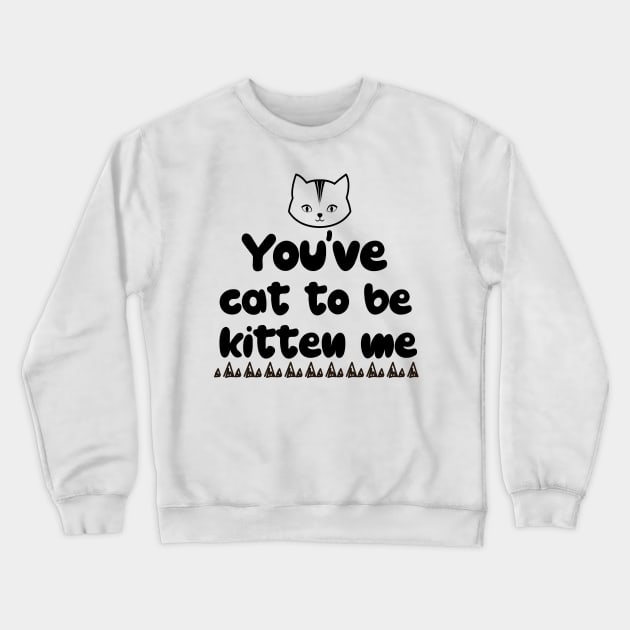 Cat Sayings Crewneck Sweatshirt by VAN ART 7